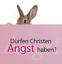 Dürfen Christen Angst haben? Dürfen Christen Angst haben?